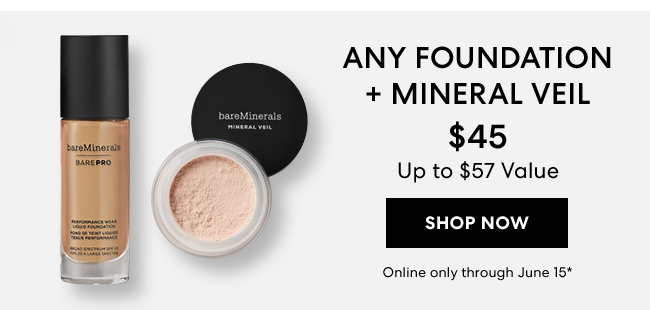 Any Foundation + Mineral Veil - For Only $45 - Upto $57 Value - Shop Now - Online only through June 15*