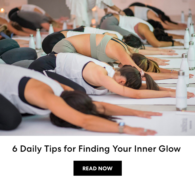 6 Daily Tips for Finding your Inner Glow - Read Now