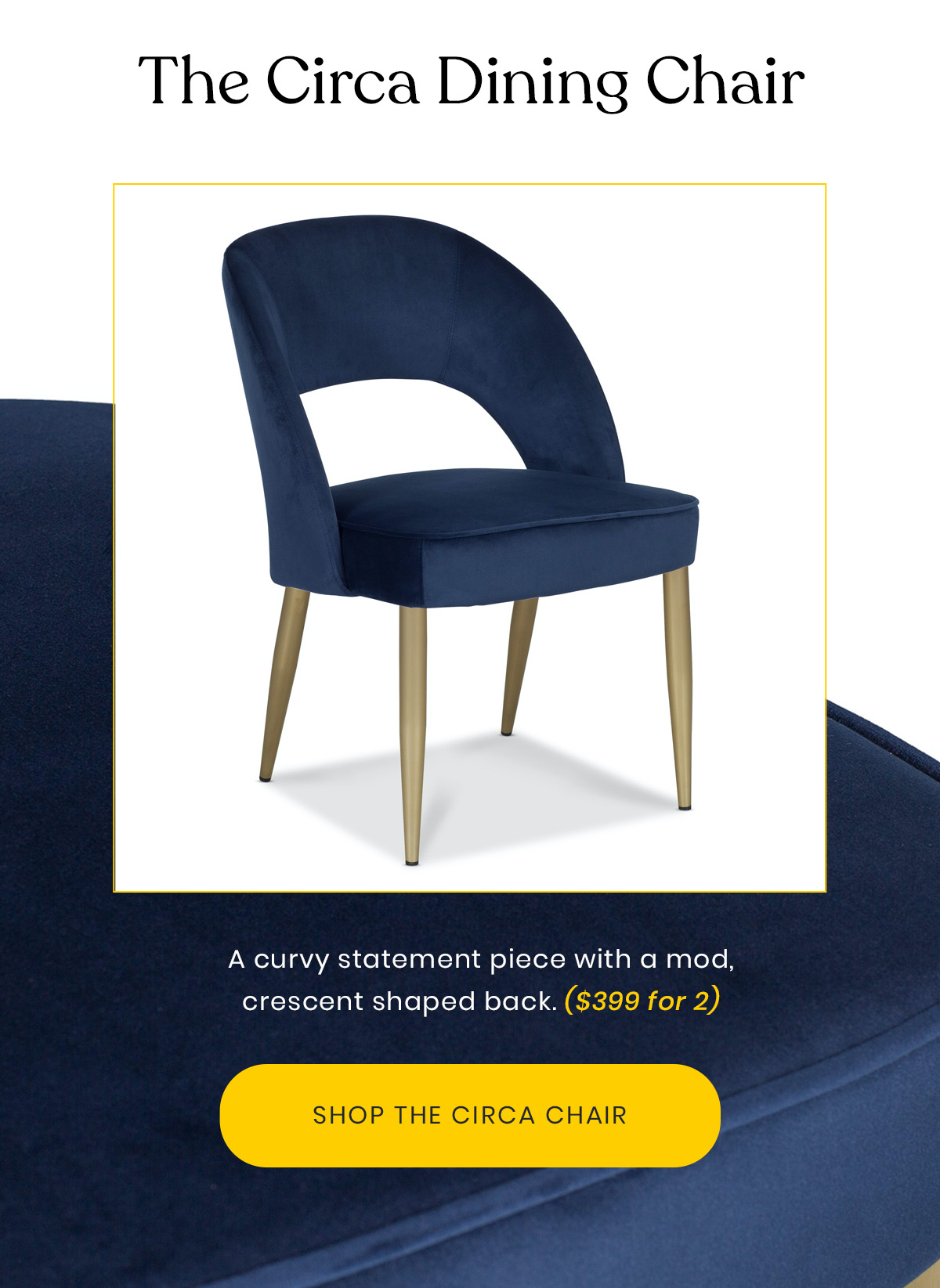 The Circa Dining Chair | A curvy statement piece with a mod, crescent shaped back. ($399 for 2)
