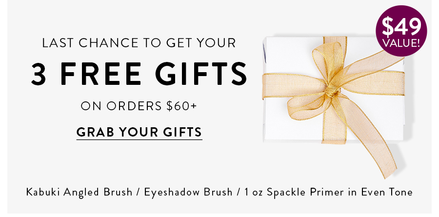 LAST CHANCE TO GET YOUR 3 FREE GIFTS ON ORDERS $60+ | GRAB YOUR GIFTS