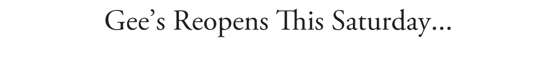 Gee's Reopens This Saturday...