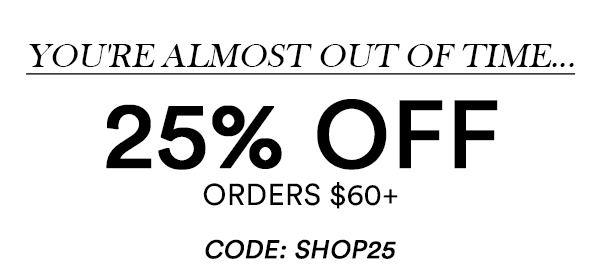 25% Off on orders $60+