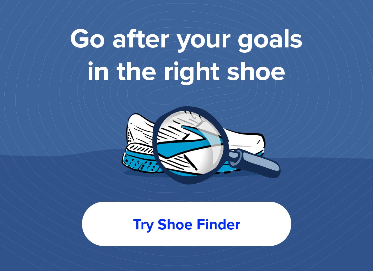 Go after your goals in the right shoe. Try Shoe Finder
