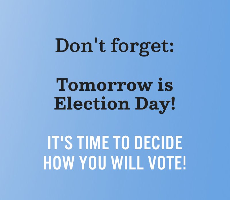 Don''t forget: Tomorrow is Election Day! It''s time to decide how you will vote!