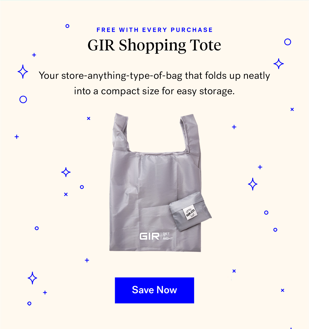  
                               
                                GIR Reusable Shopping Tote (badge for free with every purchase)
                                Your store-anything-type-of-bag that folds up neatly
                                into a compact size for easy storage.



                                Save Now

                                