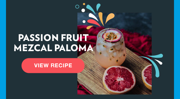 Passion Fruit Mezcal Paloma. View Recipe.
