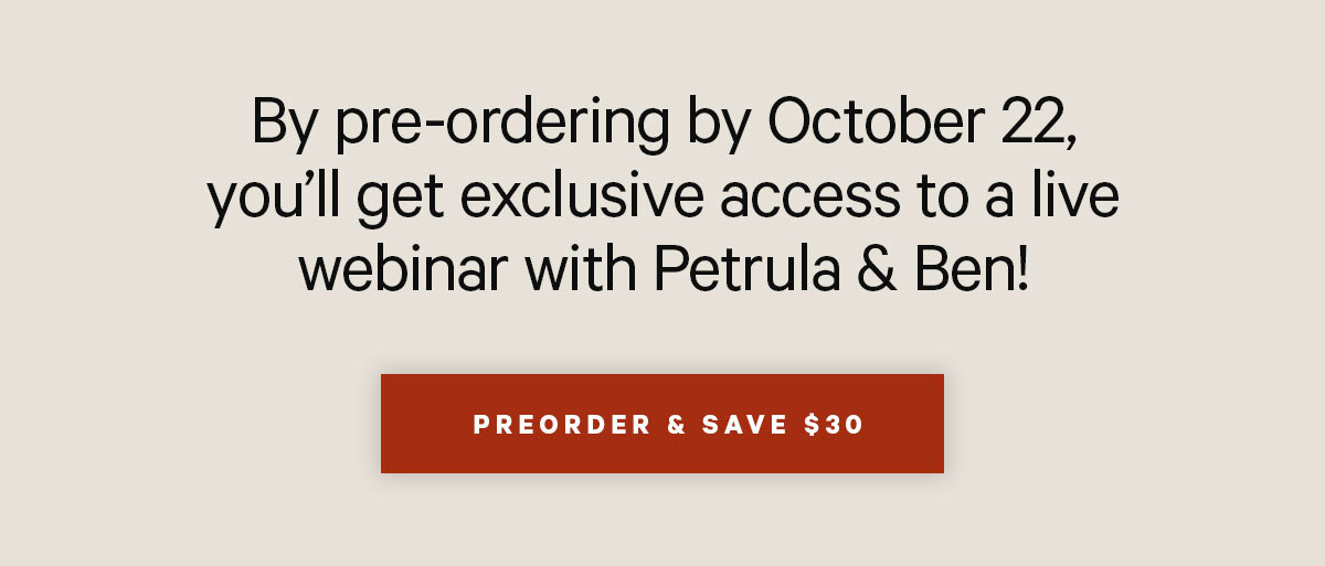 By pre-ordering by October 22, you''ll get exclusive access to a live webinar with Petrula & Ben!