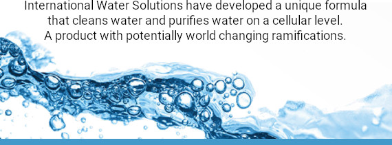 International Water Solutions have developed a unique formula that cleans water and purifies water on a cellular level. A product with potentially world changing ramifications.