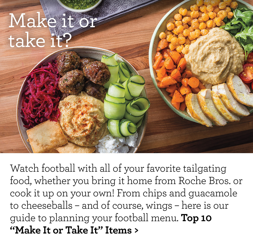 Make it or take it? Watch football with all of your favorite tailgating food, whether you bring it home from Roche Bros. or cook it up on your own! From chips and guacamole to cheeseballs  and of course, wings  here is our guide to planning your football menu. Top 10 Make It or Take It Items >