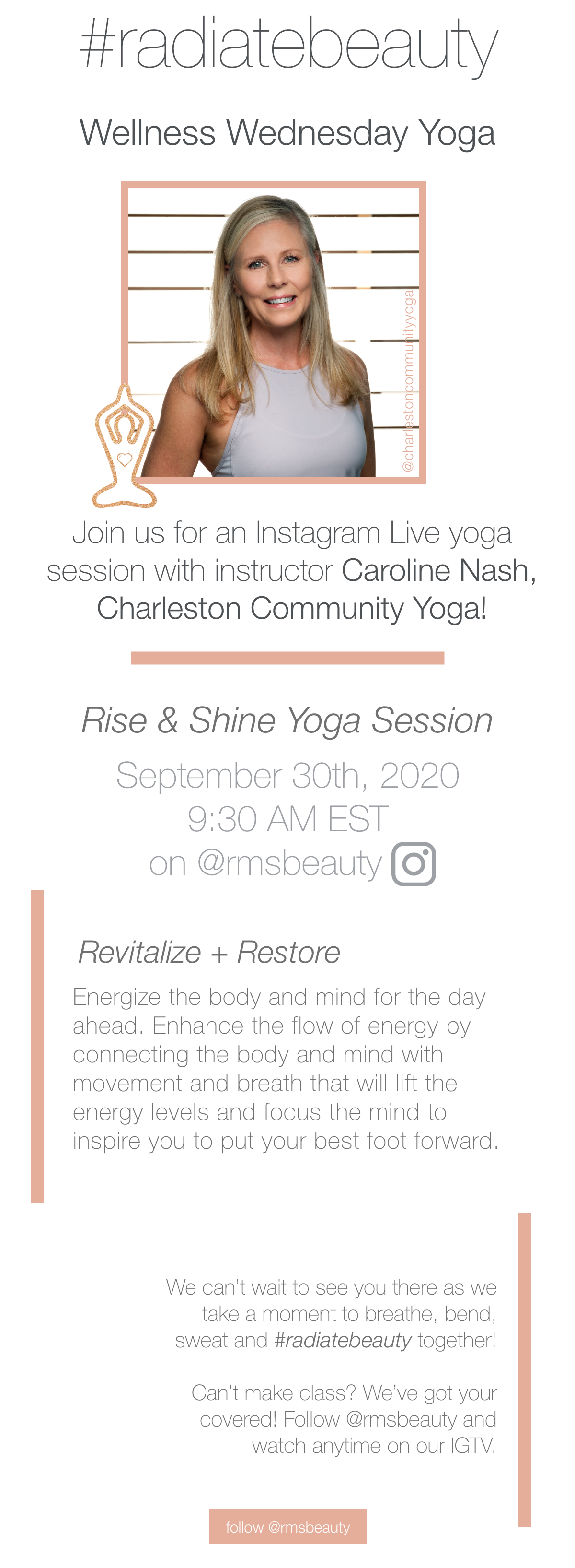 oin us for an Instagram Live yoga session with instructor Caroline Nash,  Charleston Community Yoga! September 30th, 2020 9:30 AM EST on @rmsbeauty 