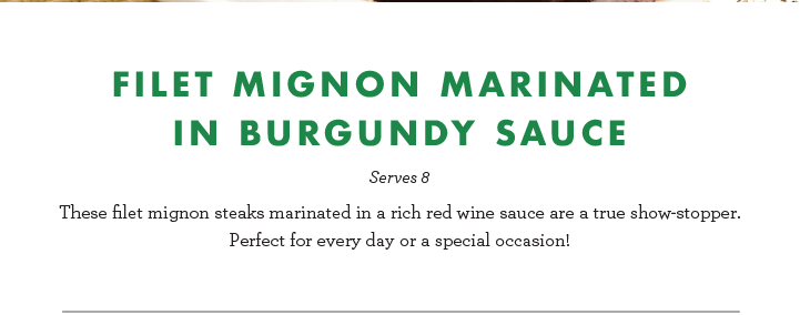 Filet Mignon Marinated in Burgundy Sauce - Serves 8 - These filet mignon steaks marinated in a rich red wine sauce are a true show-stopper. Perfect for every day or a special occasion!