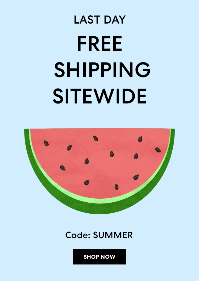 Last Day - Free Shipping Sitewide Through June 15 - Code : SUMMER - Shop Now