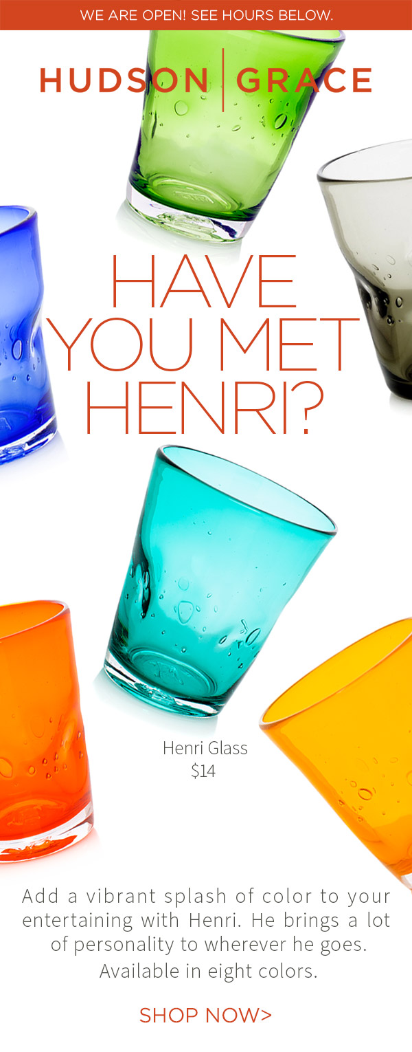 HAVE YOU MET HENRI? Add a vibrant splash of color to your entertaining with Henri. He brings a lot of personality to wherever he goes. Available in eight colors. SHOP NOW >