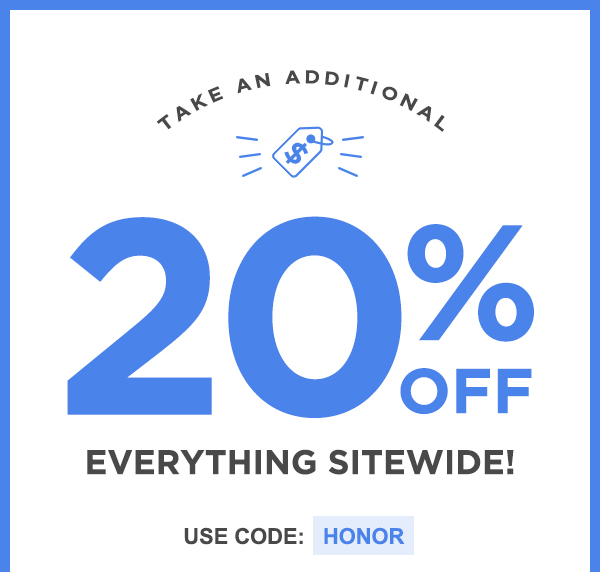 Take An Additional 20% Off Everything Sitewide! Use Code: HONOR