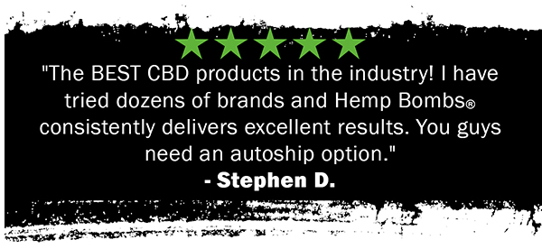 (5 Stars!) "The BEST CBD products in the industry! I have tried dozens of brands and Hemp Bombs?  consistently delivers excellent results. You guys need an autoship option." - Stephen D.