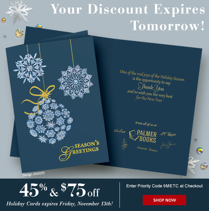 Your Discount Expires Tomorrow! 45% & $75 off Holiday Cards thru 11/13 - Use Priority Code 9METC