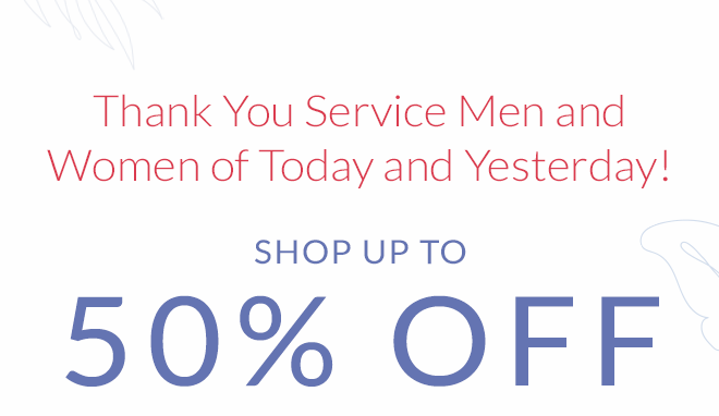 Thank You Service Men and Women of Today and Yesterday! Shop Up to 50% Off!