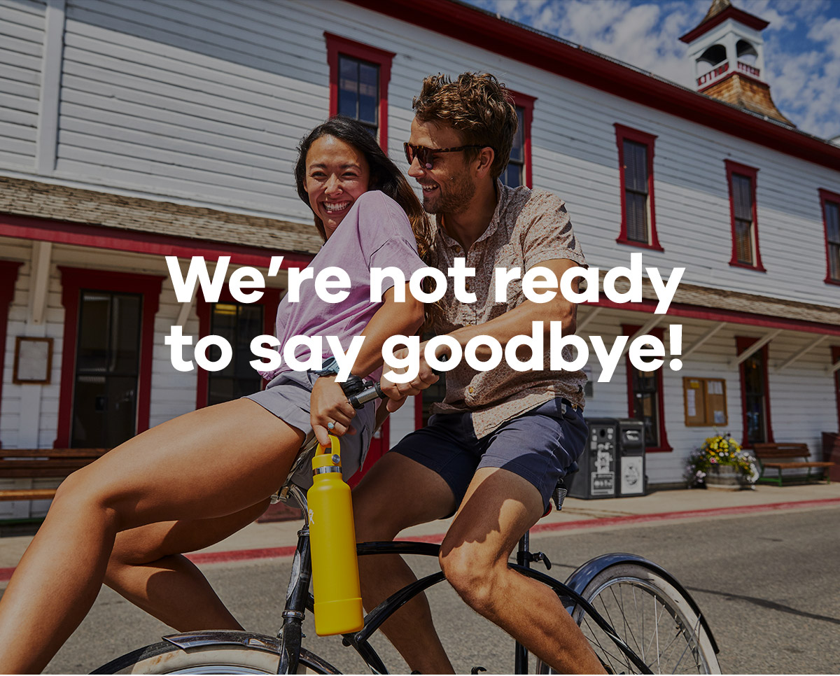 We''re not ready to say goodbye!