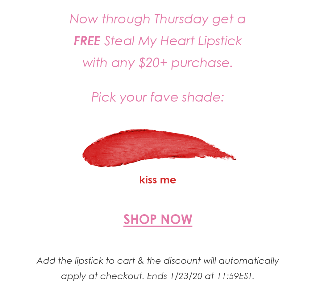 Now through Thursday get a FREE Steal My Heart Lipstick with any $20+ purchase!