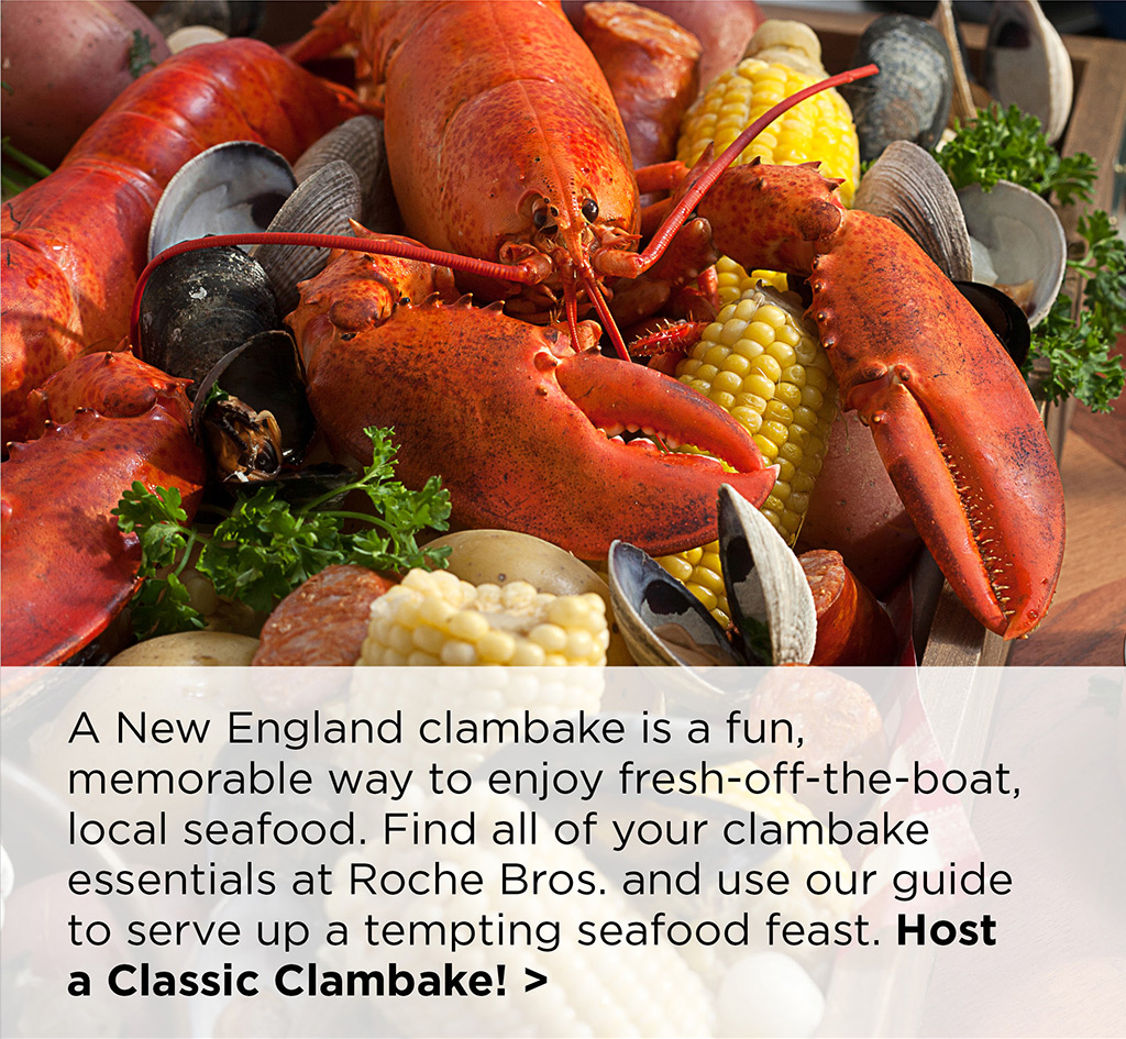 A New England clambake is a fun, memorable way to enjoy fresh-off-the-boat, local seafood. Find all of your clambake essentials at Roche Bros. and use our guide to serve up a tempting  seafood feast. Host  a Classic Clambake! >