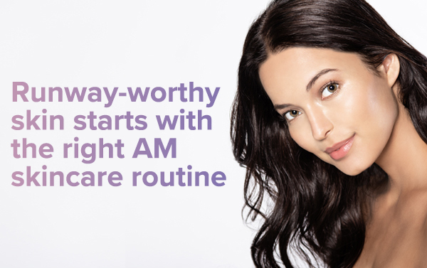 Runway-worthy skin starts with the right AM skincare routine