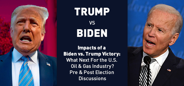 Impacts of a Biden vs. Trump Victory: What Next For the U.S. Oil & Gas Industry?