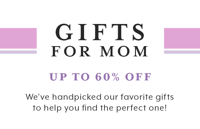 Gifts for mom. Up to 60% off these handpicked favorites.