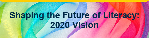 Shaping the Future of Literacy: 2020 Vision