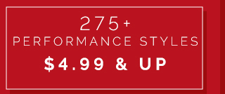 275+ Performance Styles $4.99 & up