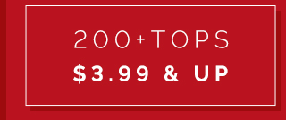 200+ Tops $3.99 & up