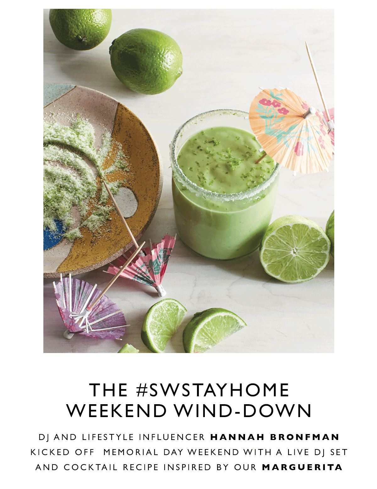  The #SWStayHome Weekend Wind-Down. DJ and lifestyle influencer Hannah Bronfman kicked off  Memorial Day Weekend with a live DJ set and cocktail recipe inspired by our MARGUERITA