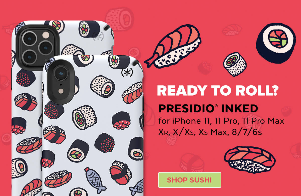 Ready to Roll? Presidio Inked for iPhone 11, 11 Pro, 11 Pro Max, XR, X/Xs, Xs Max, 8/7/6s. Shop Sushi.