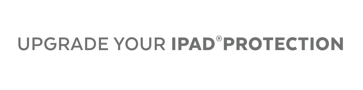 Upgrade your iPad protection