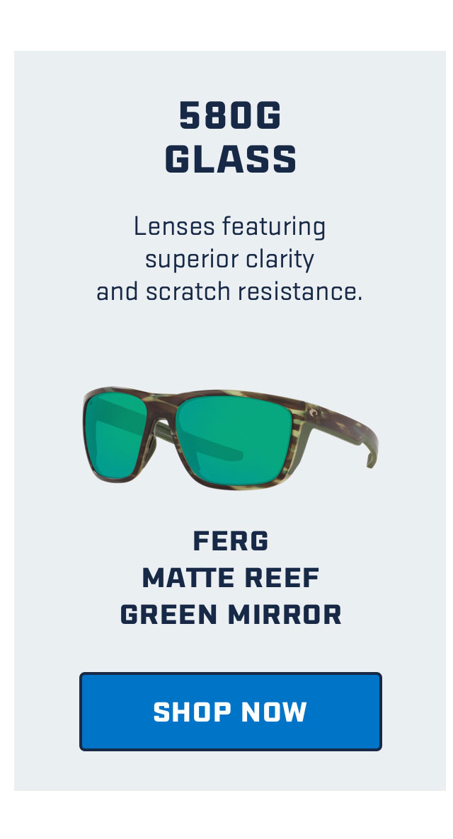 

580G
Glass

Lenses featuring
superior clarity
and scratch resistance.

FERG
MATTE REEF
GREEN MIRROR

[ SHOP NOW ]

					