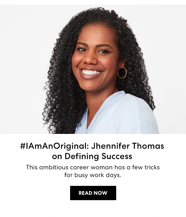 IAmAnORiginal: Jhennifer Thomas on Defining Success. This ambitious career woman has a few tricks for busy work days. Read Now