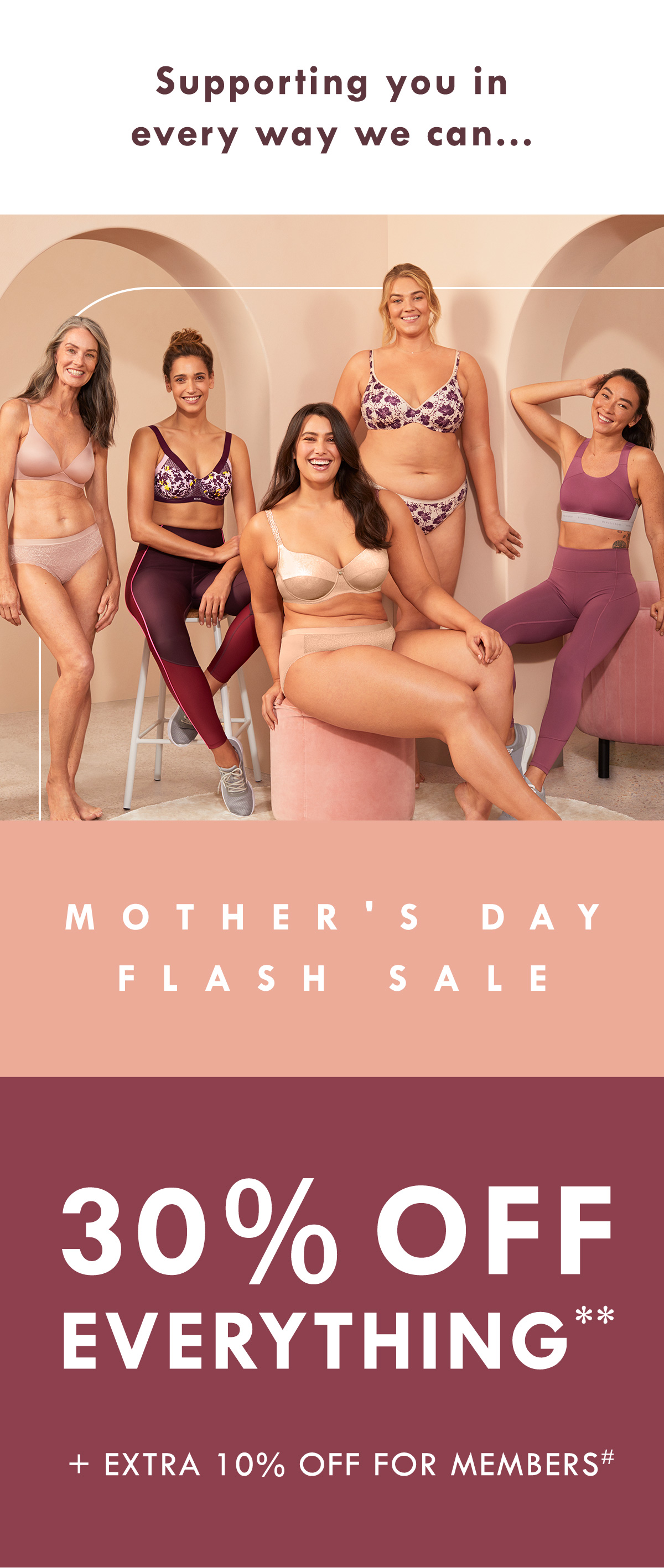 Mother''s Day Flash S a l e. 30% off everything + extra 10% off for members.