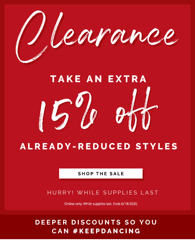 Clearance: Take an Extra 15% off
already-reduced styles. Hurry! While Supplies Last. Deeper Discounts so you can #KeepDancing. Shop the Sale