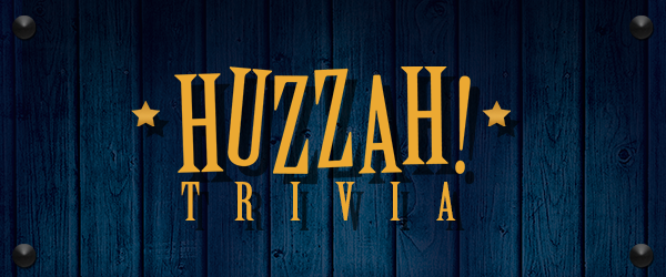 Huzzah Trivia