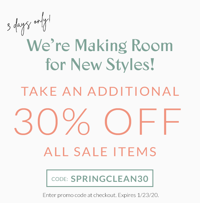 3 Days Only! Were Making Room for New Styles! Take an Additional 30% Off All Sale Items! Use Coupon Code: SPRINGCLEAN30. Enter promo code at checkout. Expires 1/23/20.