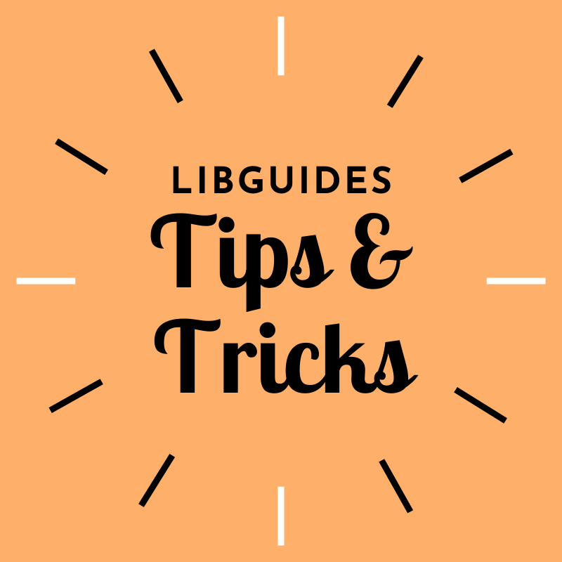 LibGuides Tips & Tricks