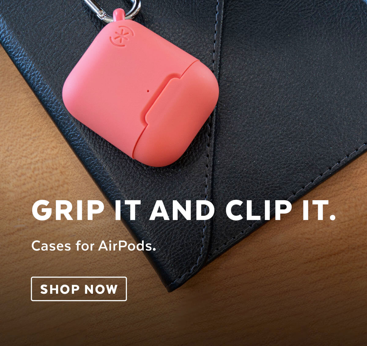 Grip it and clip it. Cases for AirPods. Shop now.