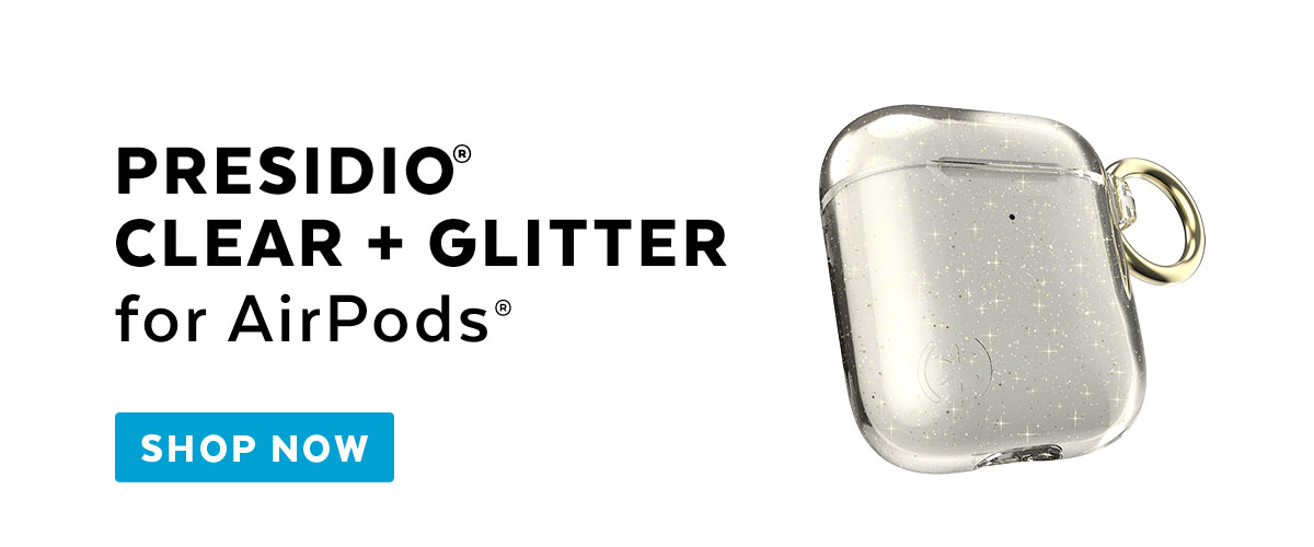 Presidio Clear + Glitter for AirPods. Shop now.