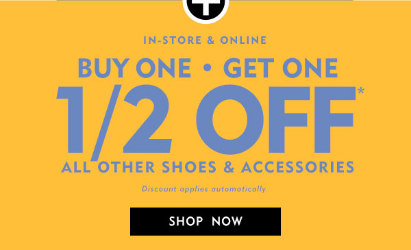 Plus In store and Online. Buy one get one half off shoes and accessories. Discount applies automatically. Shop now.