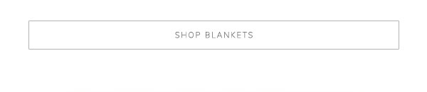 Shop Blankets
