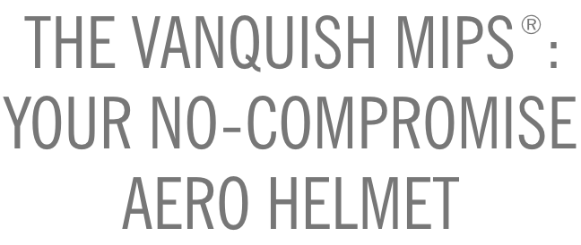 The Vanquish MIPS: Your No Compromise Aero Helmet