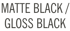 Matt Black/Gloss Black