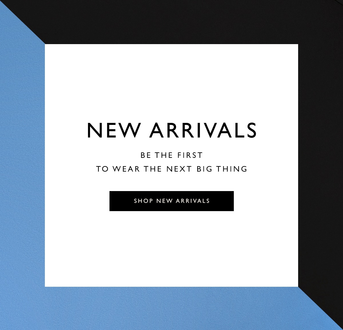 New Arrivals | Be the first to wear the next big thing | Shop new arrivals