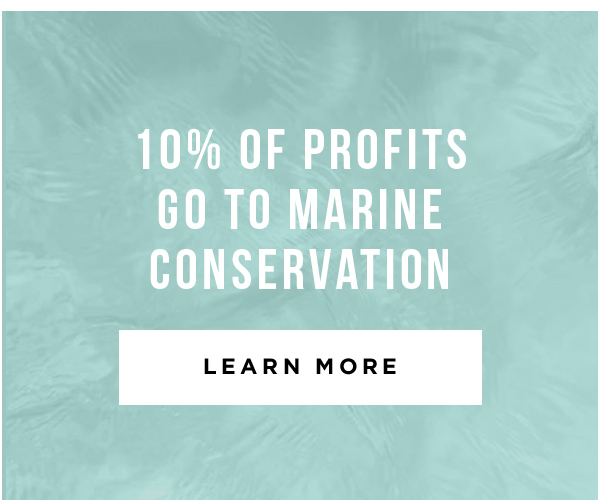 10% OF PROFITS GO TOWARD MARINE CONSERVATION - LEARN MORE