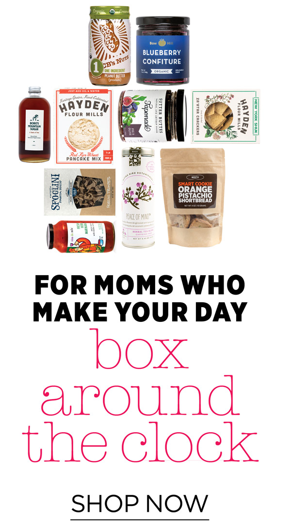 For moms who make your day: Box around the Clock