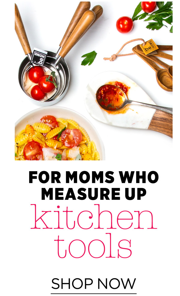 For Moms who measure up: Kitchen Tools